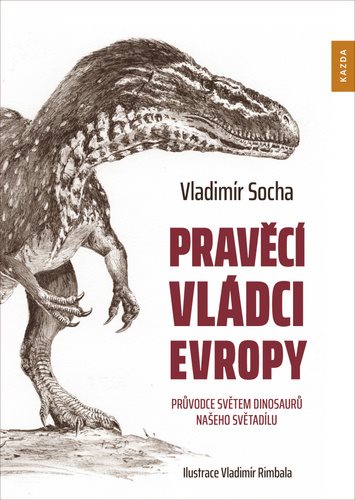 Pravěcí vládci Evropy: Průvodce světem dinosaurů našeho světadílu