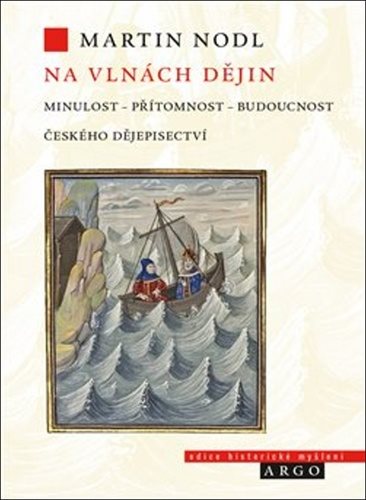Na vlnách dějin: Minulost, přítomnost a budoucnost českého dějepisectví