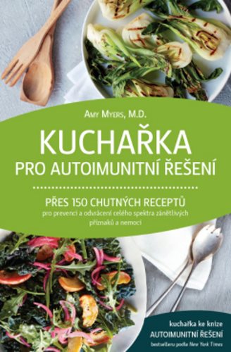 Kuchařka pro autoimunitní řešení: Přes 150 chutných receptů