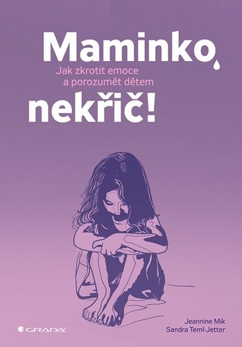 Maminko, nekřič!: Jak zkrotit emoce a porozumět dětem