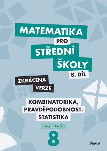 Matematika pro střední školy 8.díl Zkrácená verze: Kombinatorika, pravděpodobnost, statistika