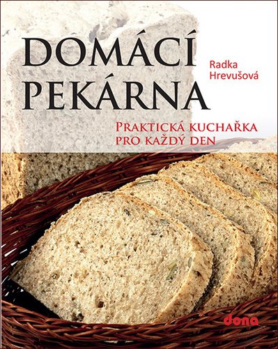 Domácí pekárna: Praktická kuchařka pro každý den