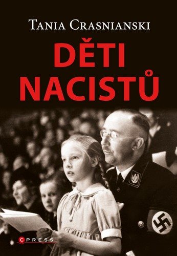 Děti nacistů: Synové a dcery Himmlera, Göringa, Hösse, Mengeleho a dalších – život s tíživým o