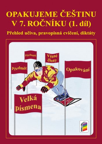 Opakujeme češtinu v 7. ročníku 1. díl: Přehled učiva, pravopisní cvičení, diktáty