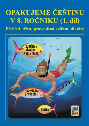 Opakujeme češtinu v 8. ročníku 1. díl: Přehled učiva, pravopisní cvičení, diktáty