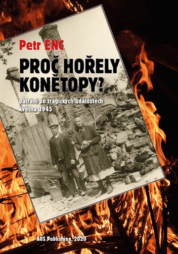 Proč hořely Konětopy?: Pátrání po tragických událostech května 1945