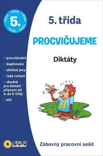 Procvičujeme Diktáty: Zábavný pracovní sešit pro 5. třídu