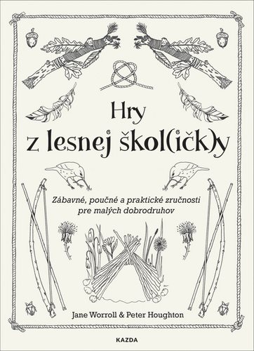 Hry z lesnej škol(ičk)y: Zábavné, poučné a praktické zručnosti pre malých dobrodruhov
