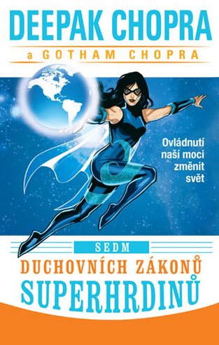 Sedm duchovních zákonů superhrdinů: Ovládnutí naší moci změnit svět
