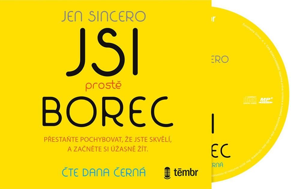 Jsi prostě borec: Přestaňte pochybovat, že jste skvělí, a začněte si úžasně žít