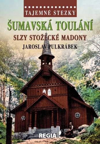 Šumavská toulání: Slzy stožecké Madony
