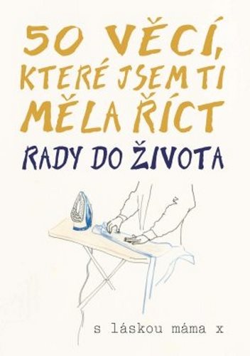 50 věcí, které jsem ti měla říct: Rady do života