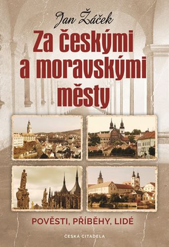 Za českými a moravskými městy: Pověsti, příběhy, lidé