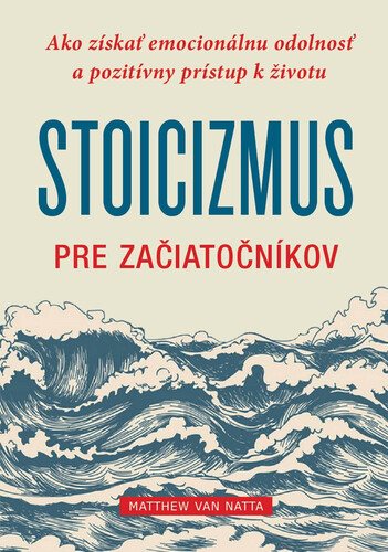 Stoicizmus pre začiatočníkov: Ako získať emocionálnu odolnosť a pozitívny prístup k životu