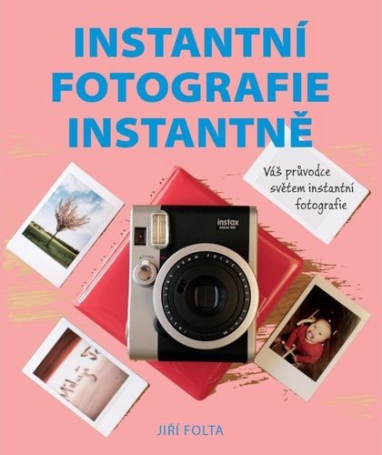 Instantní fotografie instantně: Váš průvodce světem instantní fotografie