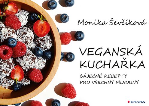 Veganská kuchařka: 50 báječných receptů pro všechny mlsouny