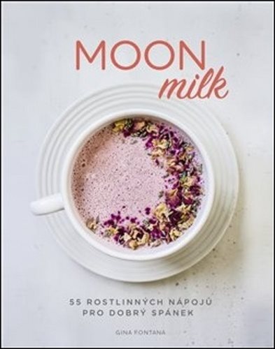 Moon milk: 55 rostlinných nápojů pro dobrý spánek