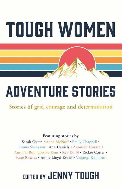 Tough Women Adventure Stories: Stories of Grit, Courage and Determination