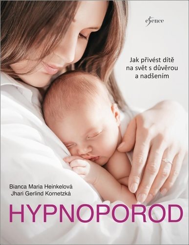 Hypnoporod: Jak přivést dítě na svět s důvěrou a nadšením