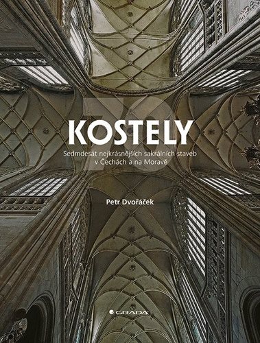 Kostely: 70 nejkrásnějších sakrálních staveb v Čechách a na Moravě