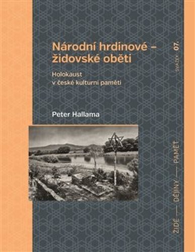 Národní hrdinové – židovské oběti: Holokaust v české kulturní paměti