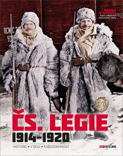 Čs. Legie 1914-1920: Historie - V boji - Každodennost