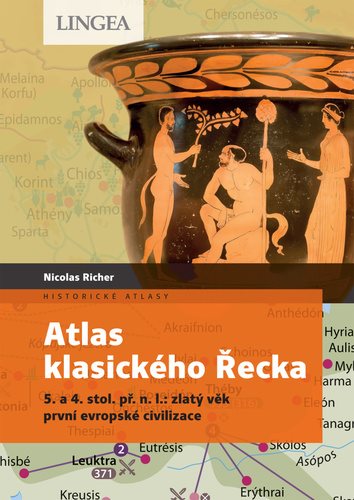 Atlas klasického Řecka: 5. a 4. stol. př. n. l.: zlatý věk první evropské civilizace