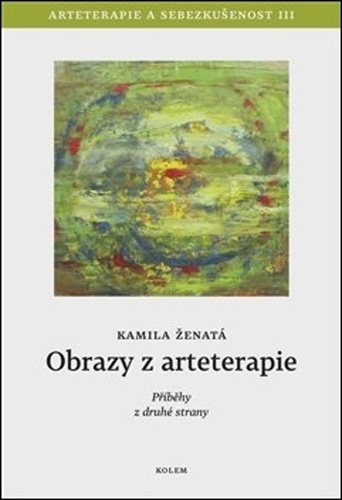 Obrazy z arteterapie: Arteterapie a sebezkušenost III - Příběhy z druhé strany