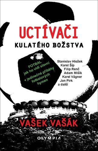 Uctívači kulatého božstva: Fotbal, jak ho vidí slavní