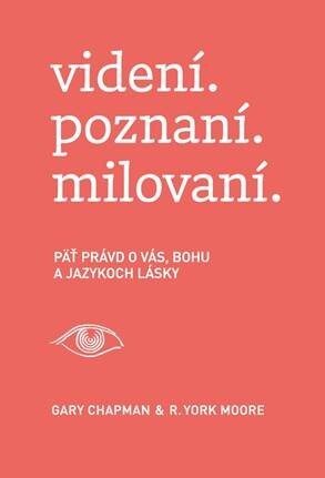 Videní. poznaní. milovaní.: Päť právd o vás, Bohu a jazykoch lásky