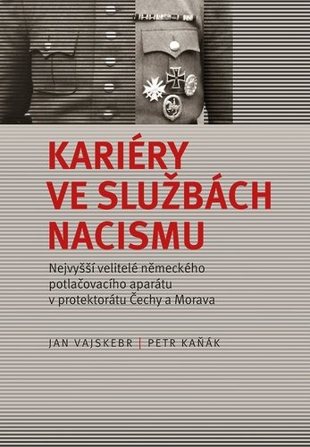 Kariéry ve službách nacismu: Nejvyšší velitelé německého potlačovacího aparátu v protektorátu Čechy