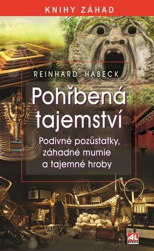 Pohřbená tajemství: Podivné pozůstatky, záhadné mumie a tajemné hroby