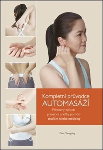 Kompletní průvodce automasáží: Přirozený způsob prevence a léčby pomocí tradiční čínské medicíny