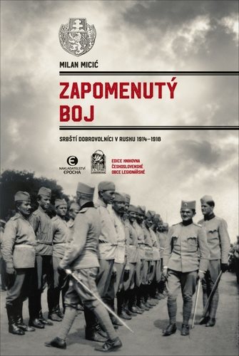 Zapomenutý boj: Srbští dobrovolníci v Rusku 1914–1918