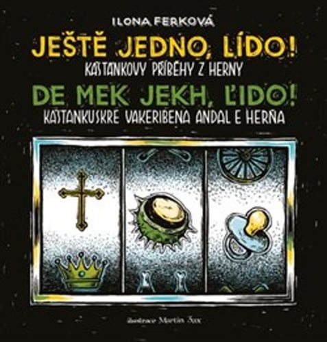 Ještě jedno, Lído! / De mek jekh, Ľido!: Kaštánkovy příběhy z herny / Kaštankuskre vakeribena andal