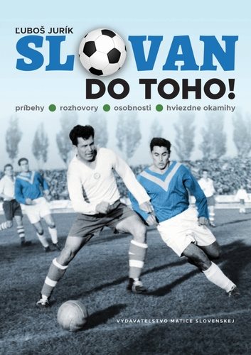 Slovan do toho!: príbehy - rozhovory - osobnosti - hviezdne okamihy