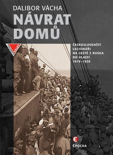 Návrat domů: Českoslovenští legionáři na cestě z Ruska do vlasti 1919-1920