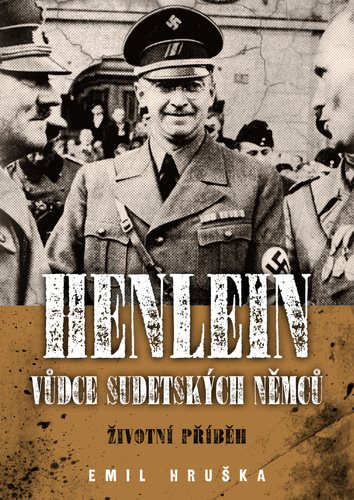 Henlein Vůdce sudetských Němců: Životní příběh