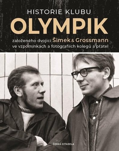 Historie klubu Olympik: založeného dvojící Šimek a Grossmann ve vzpomínkách a fotografiích kolegů a