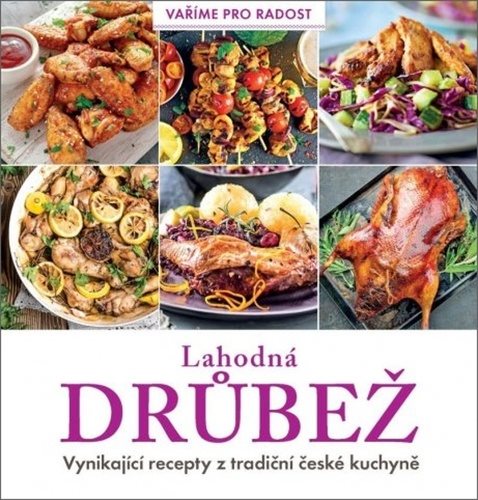 Lahodná drůbež: Vynikající recepty z tradiční české kuchyně