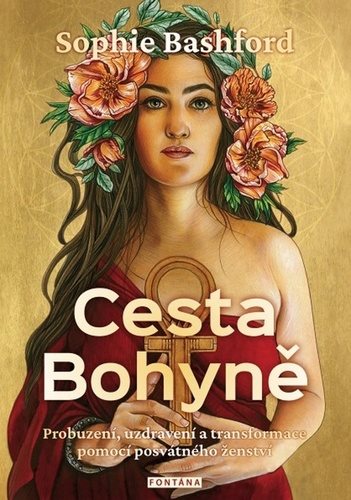 Cesta Bohyně: Probuzení, uzdravení a transformace pomocí posvátného ženství