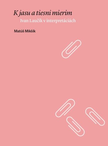 K jasu a tiesni mierim: Ivan Laučík v interpretáciách