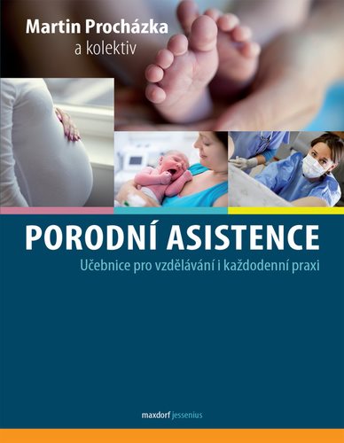 Porodní asistence: Učebnice pro vzdělávání i každodenní praxi