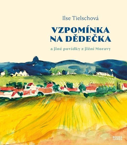 Vzpomínka na dědečka: a jiné povídky z jižní Moravy