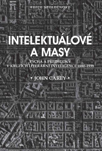 Intelektuálové a masy: Pýcha a předsudky v kruzích literární inteligence 1880-1939