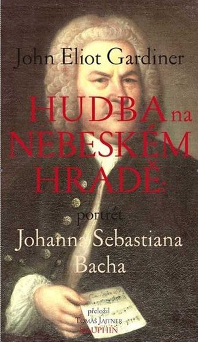 Hudba na nebeském hradě: portrét Johanna Sebastiana Bacha