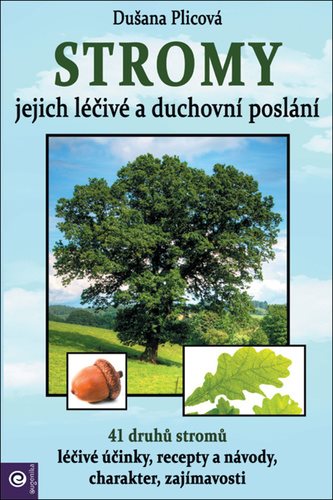 Stromy Jejich duchovní a léčivé poslání: 41 druhů stromů, léčivé účinky, recepty a návody, charakter