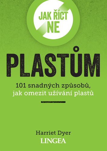 Jak říct ne plastům: 101 snadných způsobů, jak omezit užívání plastů