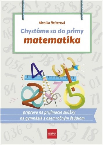 Chystáme sa do prímy matematika: príprava na prijímacie skúšky z matematiky na osemročné gymnáziá