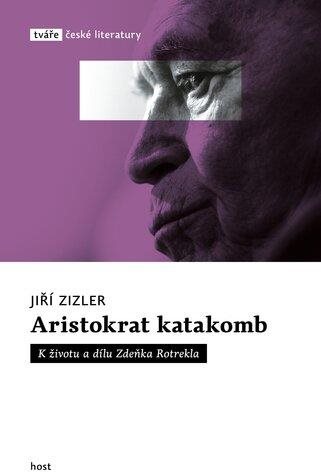 Aristokrat katakomb: K životu a dílu Zdeňka Rotrekla